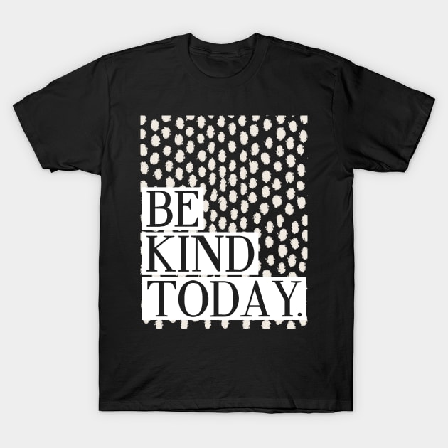 Be Kind Today T-Shirt by Lovelier By Mal